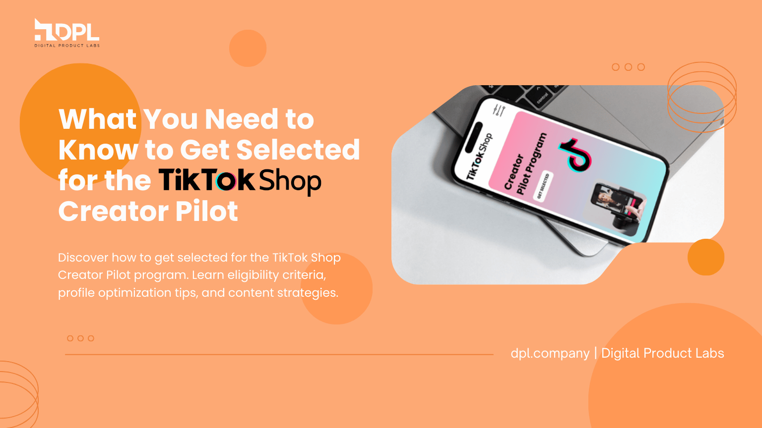 Insider Tips: What You Need to Know to Get Selected for the TikTok Shop Creator Pilot